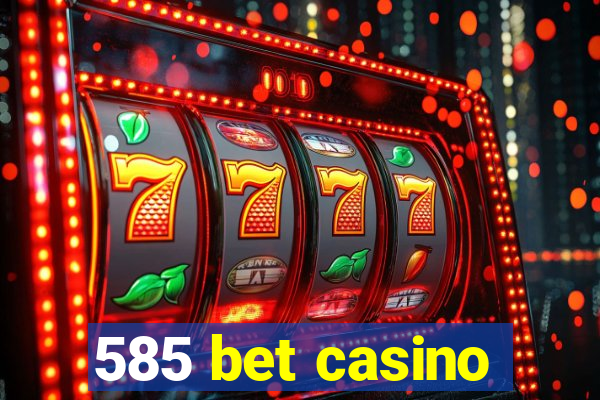 585 bet casino